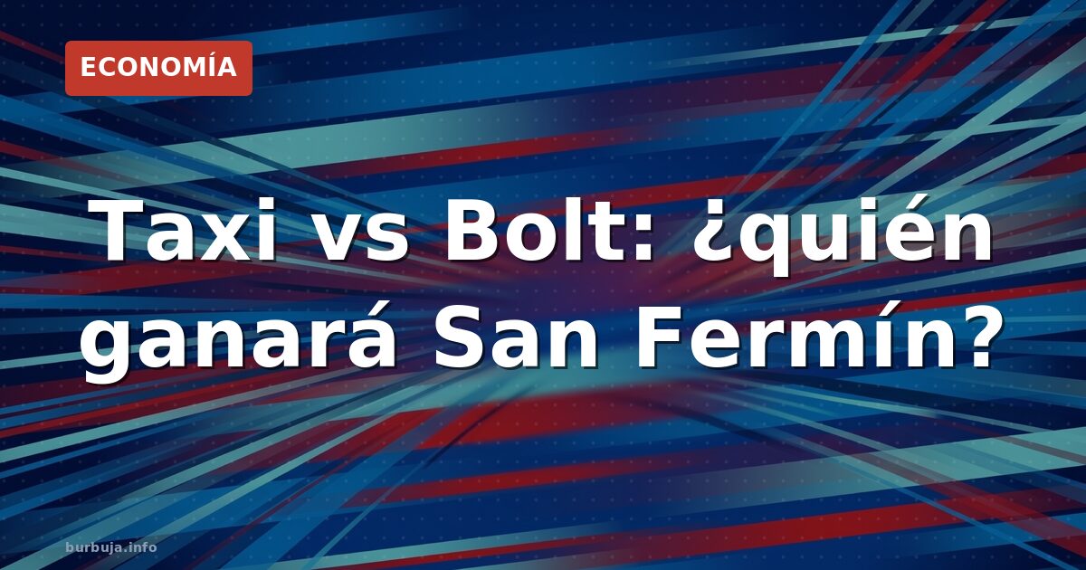Taxi vs Bolt: ¿quién ganará San Fermín?