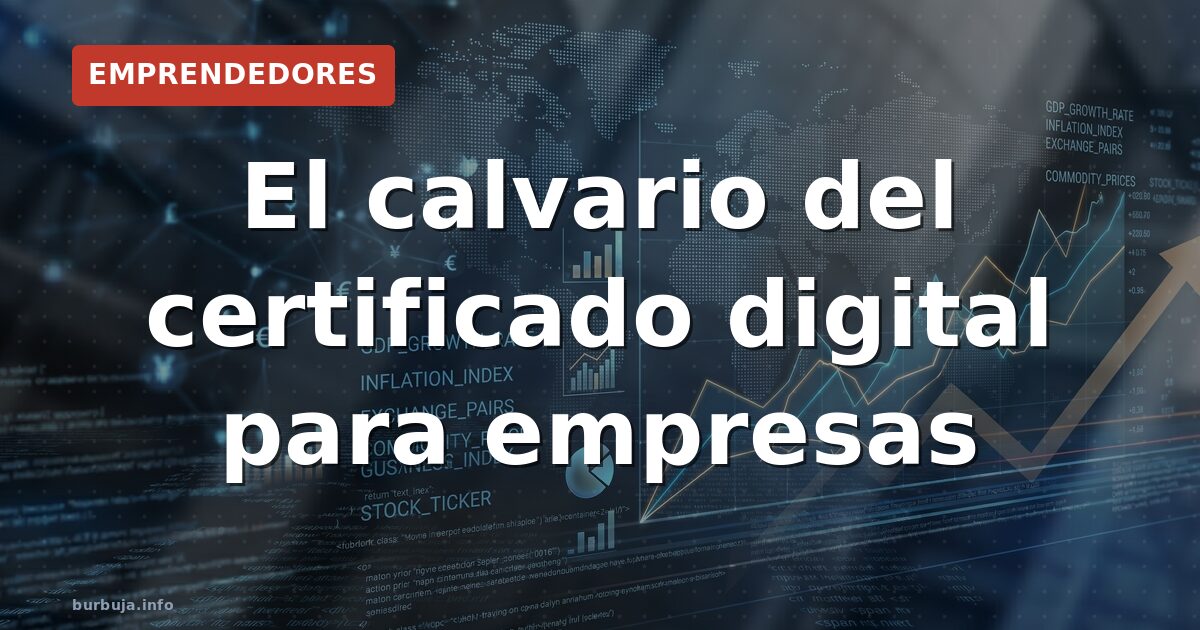 El suplicio del certificado digital empresarial