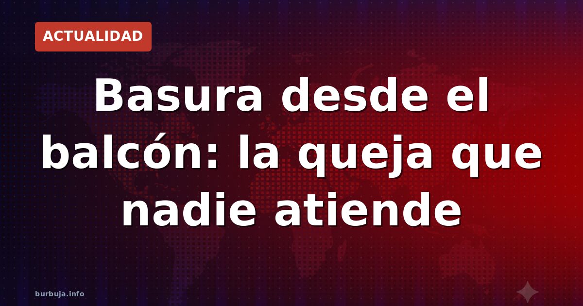 Basura desde el balcón: el infierno vecinal