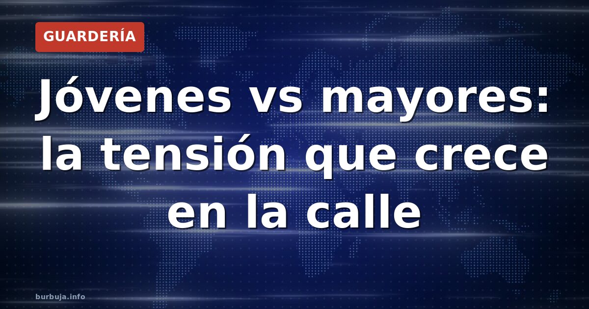 Jóvenes vs mayores: la tensión que crece en la calle