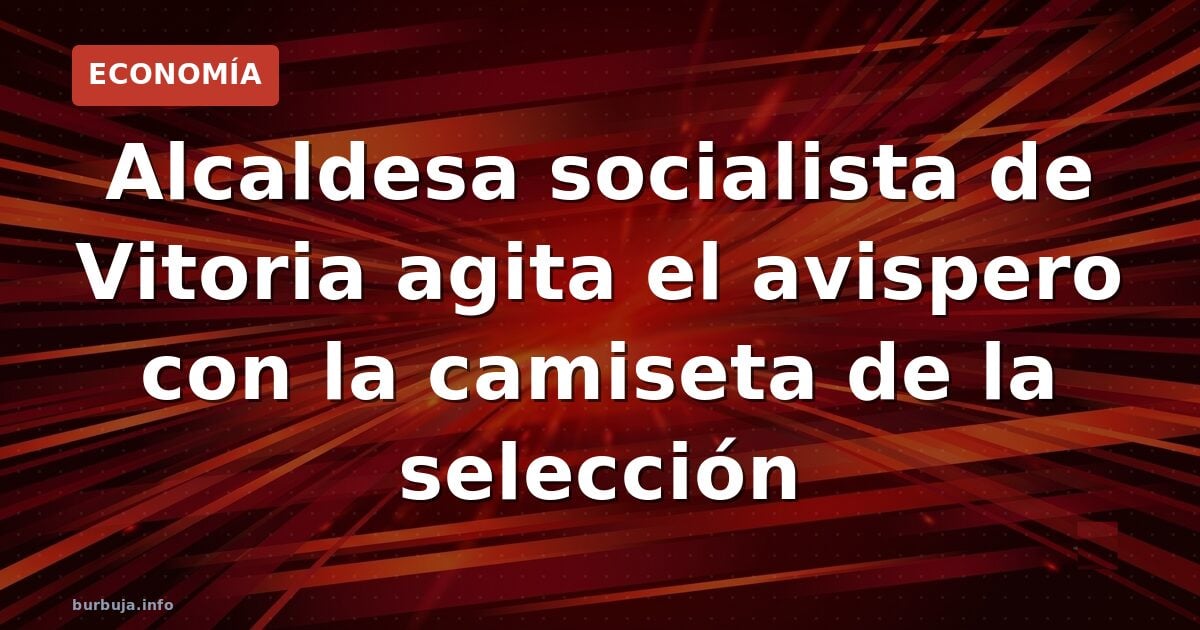 La alcaldesa de Vitoria se pone la roja y reta al tabú