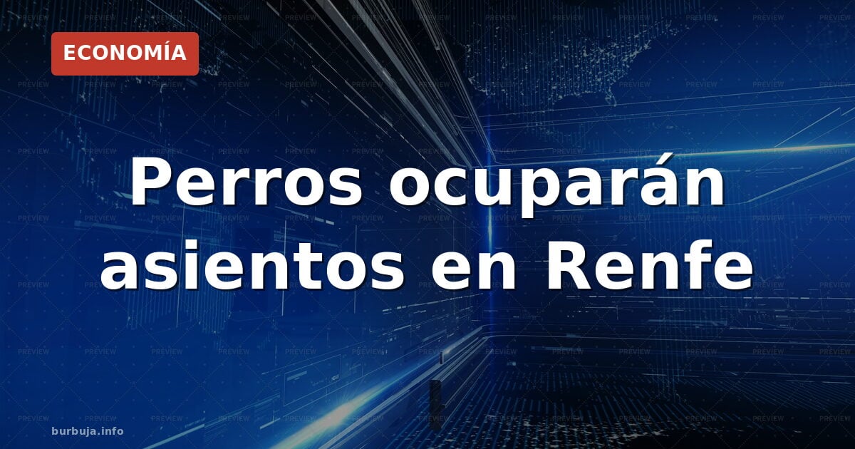 ¿Perros en asientos de Renfe? La polémica