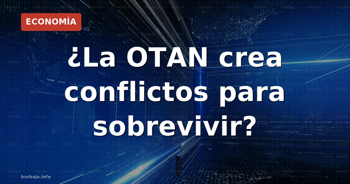 ¿La OTAN crea conflictos para sobrevivir?