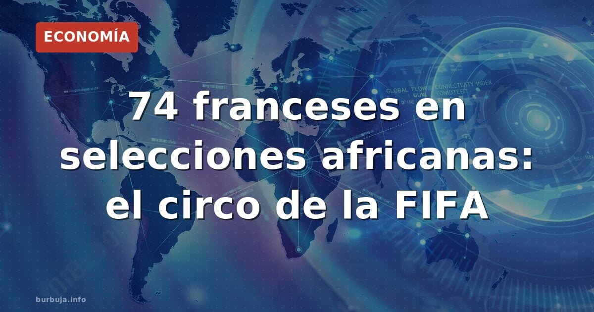 74 franceses en selecciones africanas: el circo de la FIFA