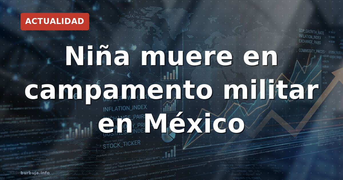 Niña muere en campamento militar en México