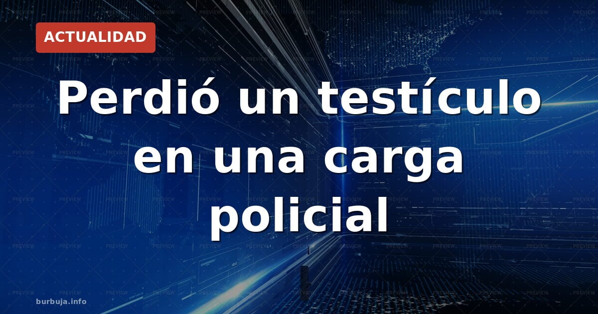 Joven pierde testículo en carga policial