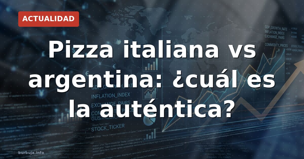 Pizza italiana vs argentina: ¿cuál es la auténtica?