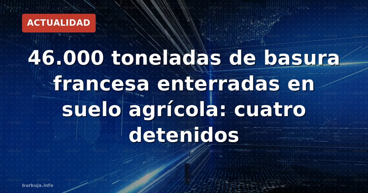 46.000 tn de basura de Francia en campos catalanes
