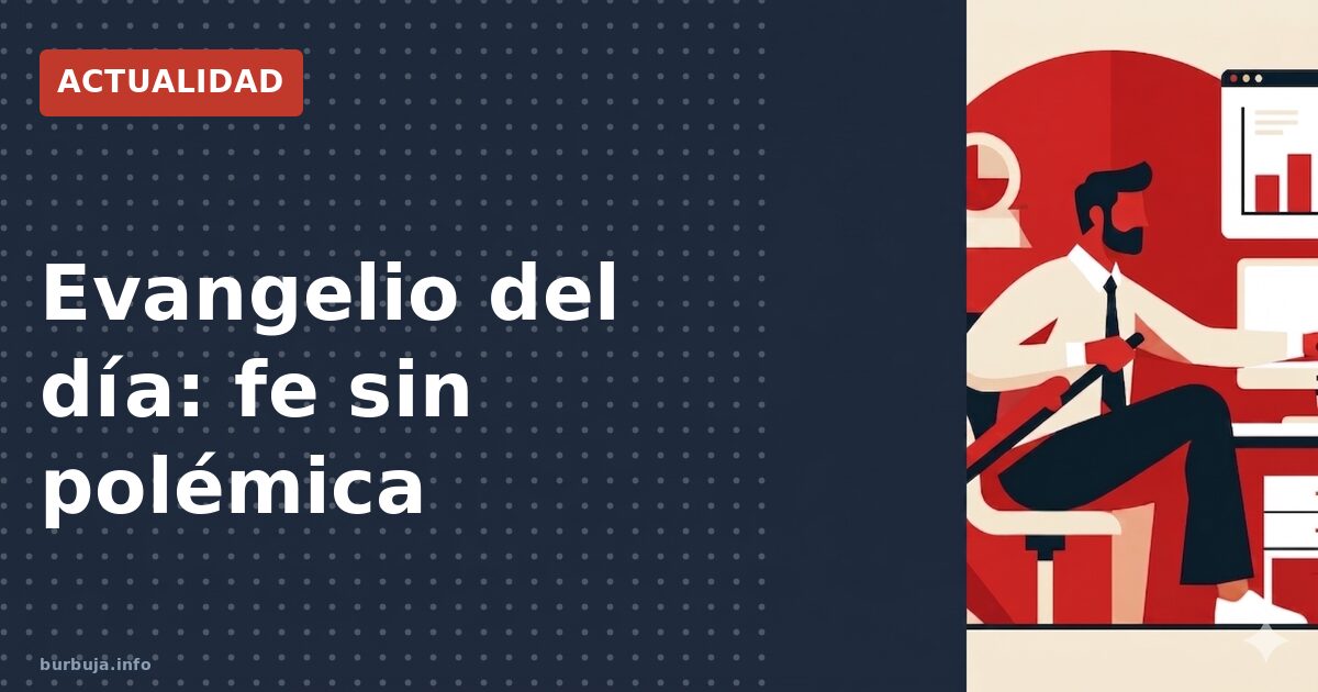 Santo evangelio de hoy: fe sin debate
