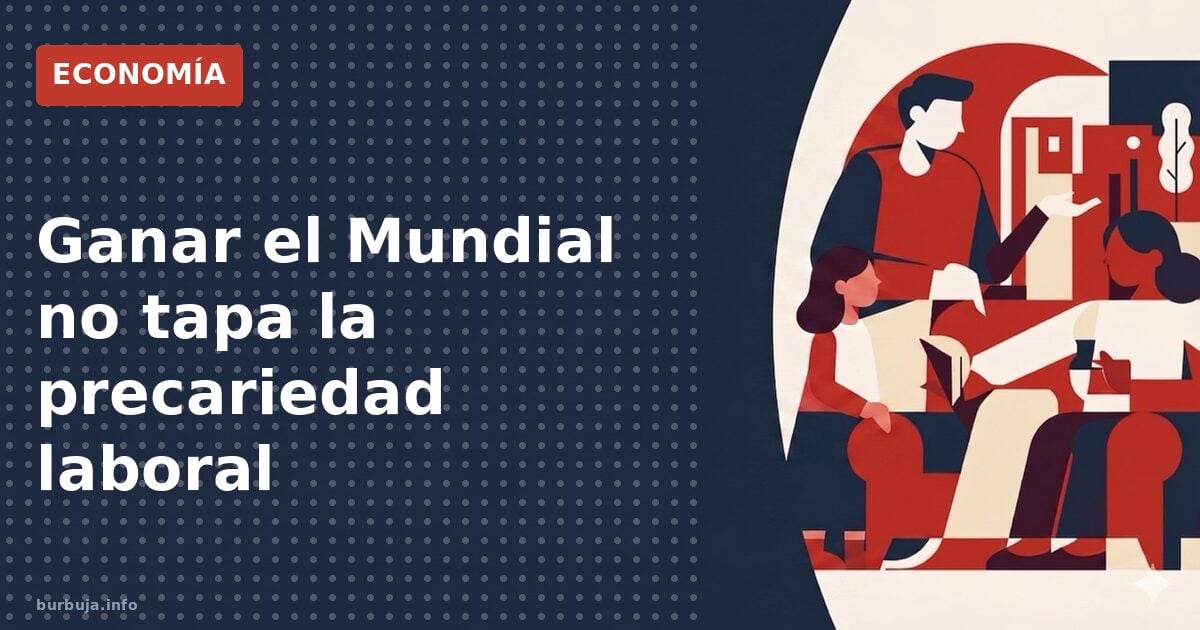 Ganar el Mundial no tapa la precariedad laboral