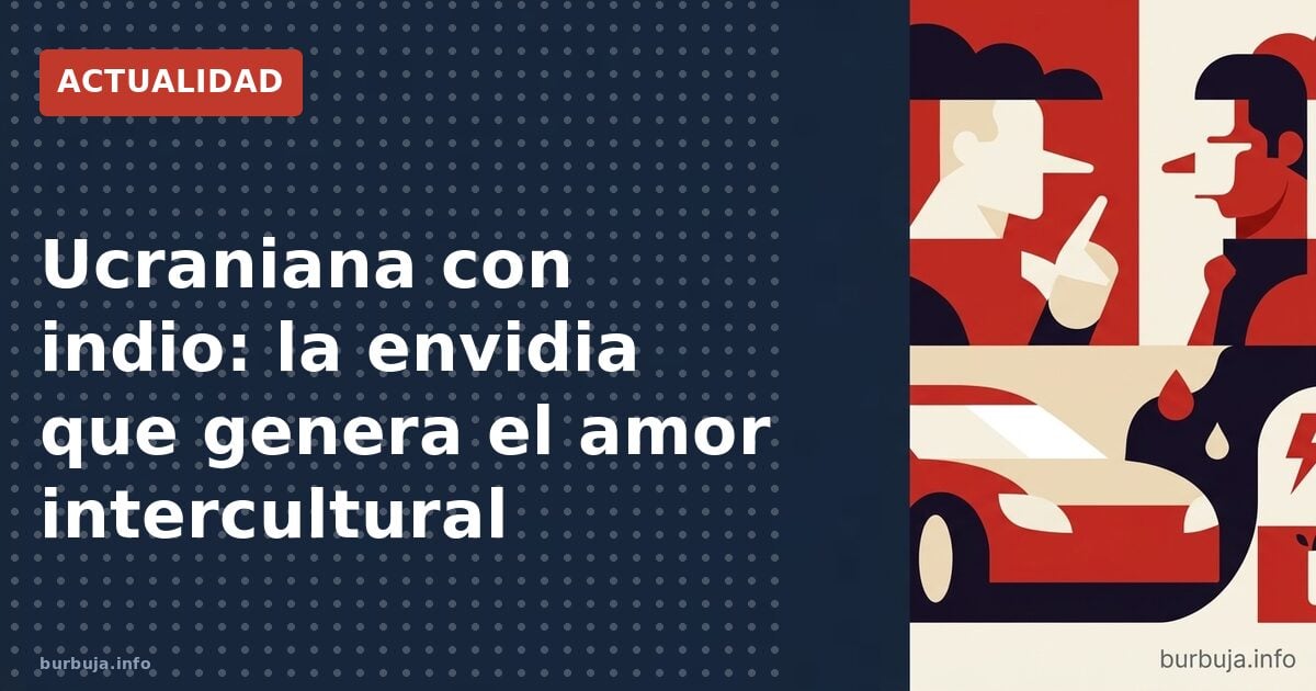Ucraniana con indio: la envidia que genera el amor intercultural