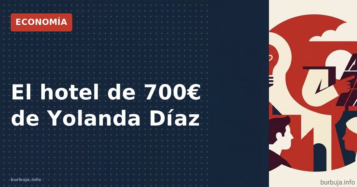 La paradoja comunista: Yolanda Díaz en un hotel de 700€