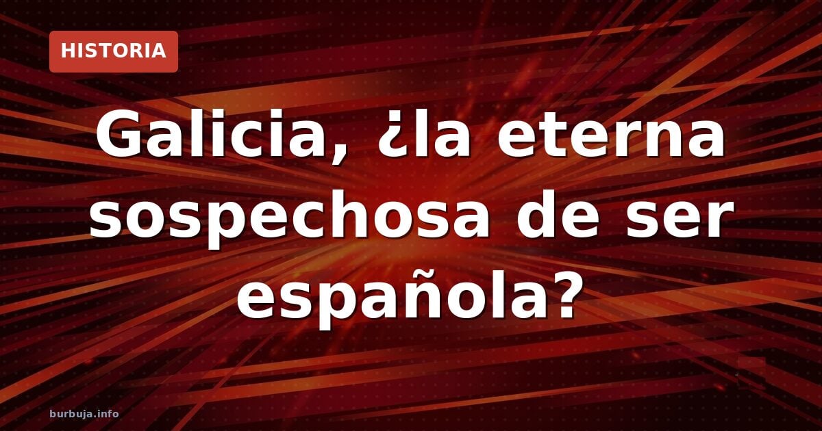 Gallegos no españoles: el debate que no cesa