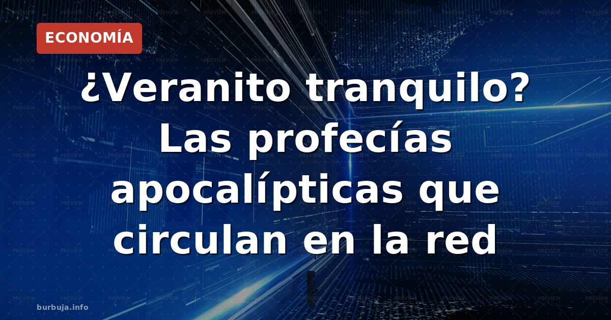 ¿Veranito tranquilo? Las profecías apocalípticas que circulan en la red