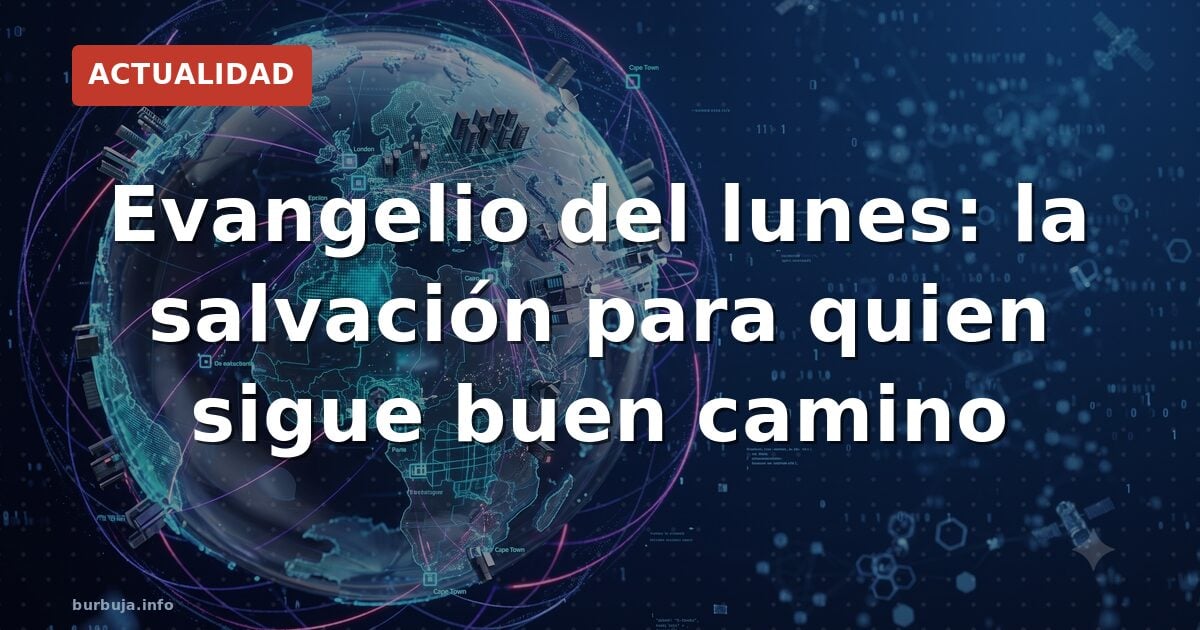 Evangelio del lunes: la salvación para quien sigue buen camino
