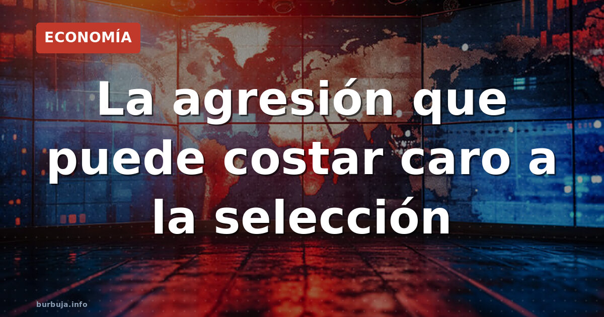 La agresión que puede costar caro a la selección