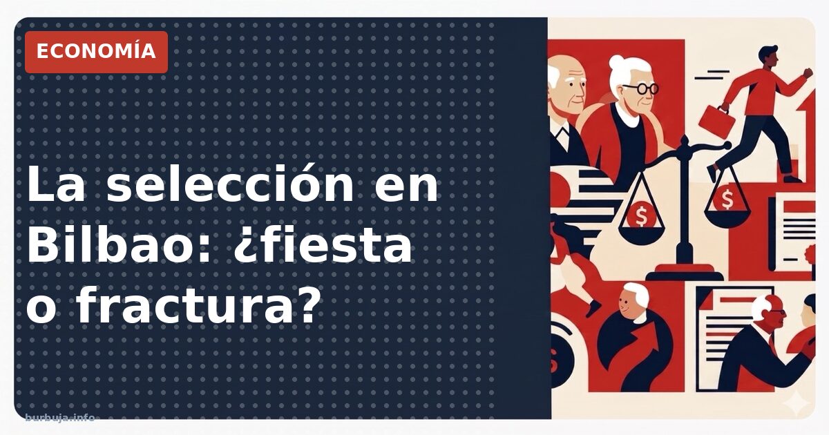 Bilbao arde con la selección: ¿oportunidad o fractura?