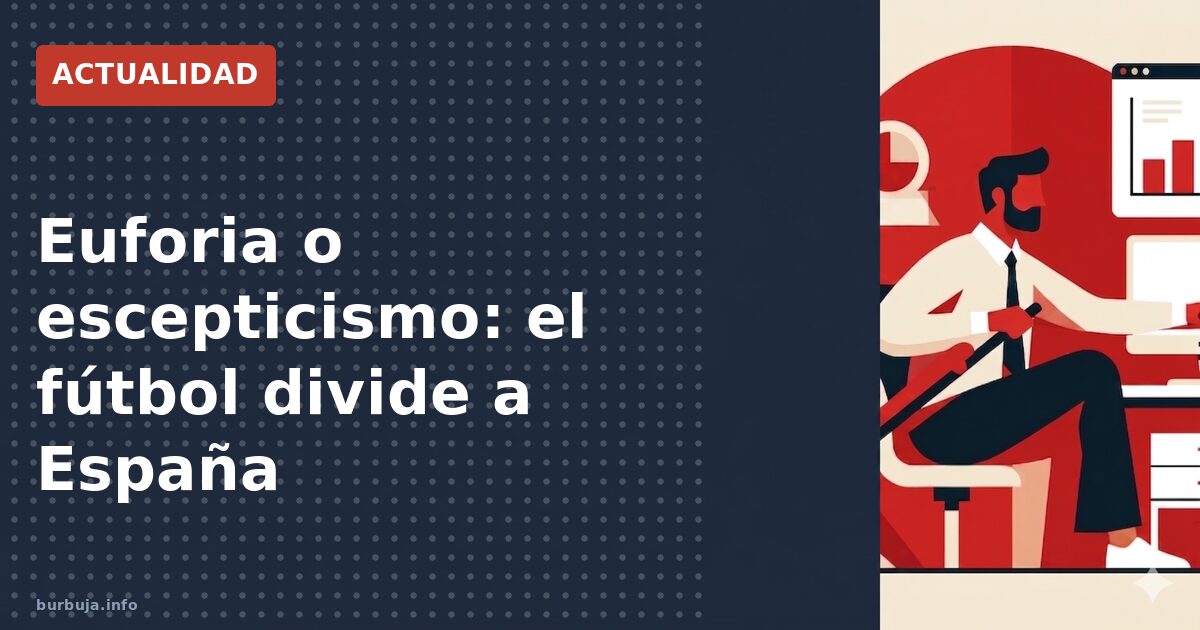 Euforia o escepticismo: el fútbol divide a España