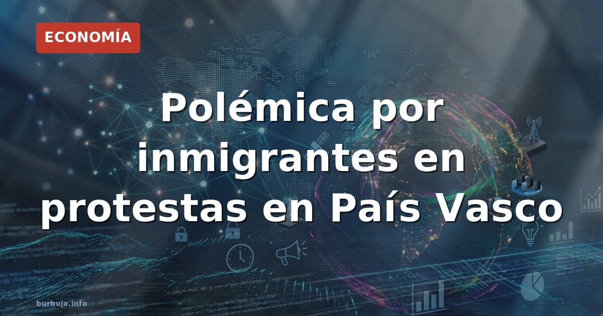 ¿Migrantes en protestas vascas? el bulo que divide