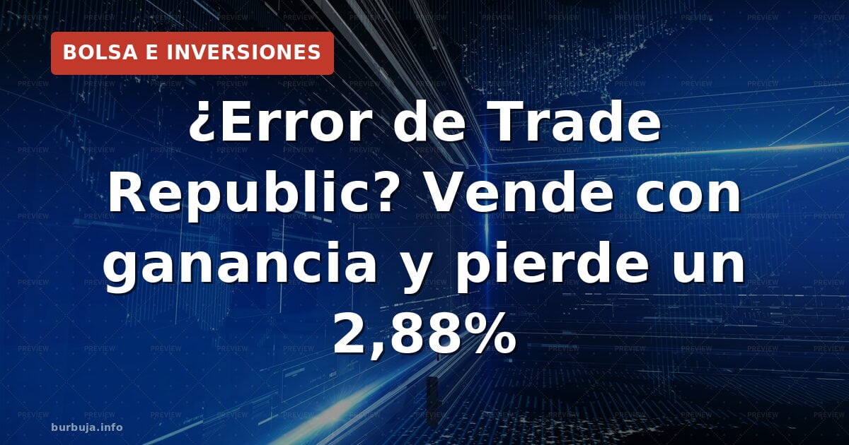 ¿Error o timo? Trade Republic marca pérdidas en ventas con plusvalías