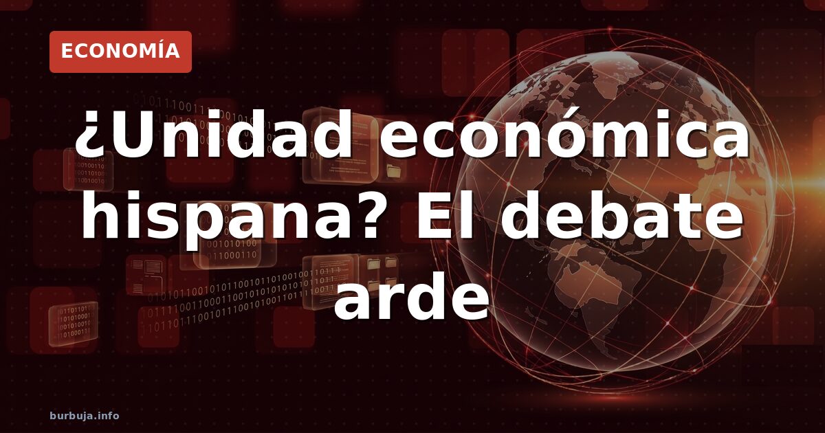 ¿Unidad económica hispana? El debate arde