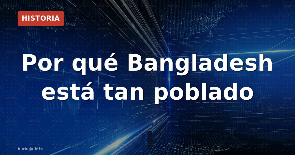 Por qué Bangladesh está tan poblado