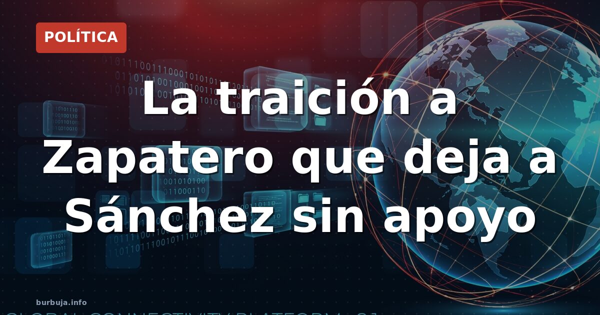 La traición a Zapatero que deja a Sánchez sin apoyo