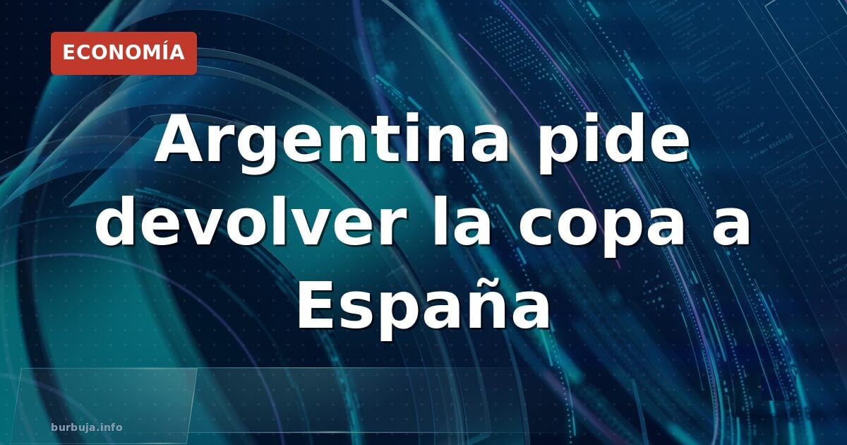 Argentina exige la copa a España: teorías y burlas