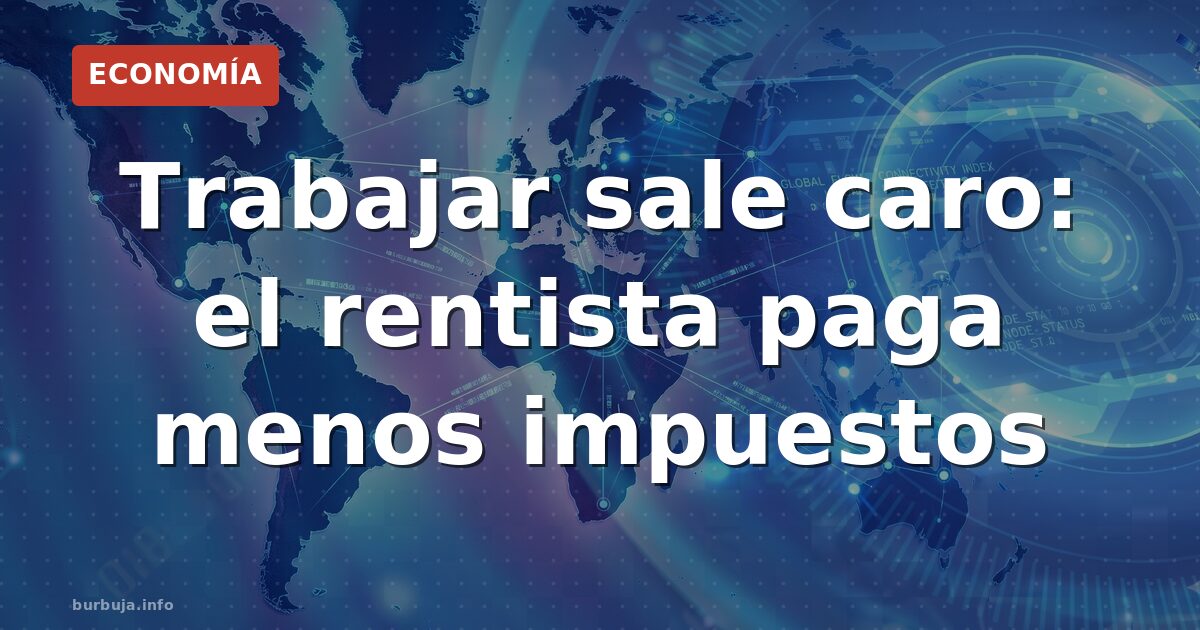 Trabajas y pagas 450€ en impuestos; él alquila y paga 350€