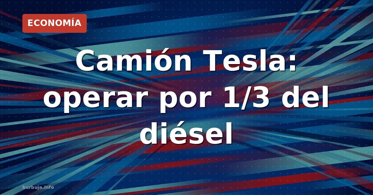 Camión Tesla: operar por 1/3 del diésel