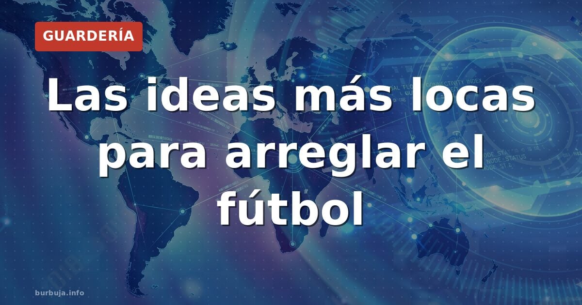 Las ideas más locas para cambiar el fútbol