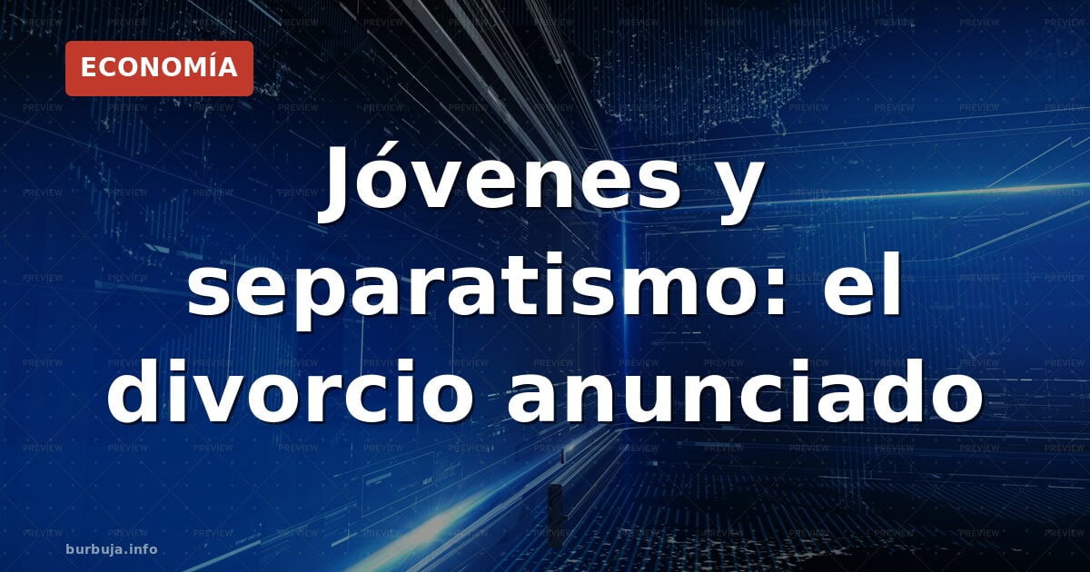Los jóvenes pasan del separatismo: datos y razones
