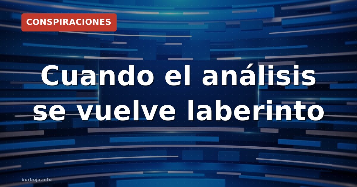 Cuando el análisis se vuelve laberinto
