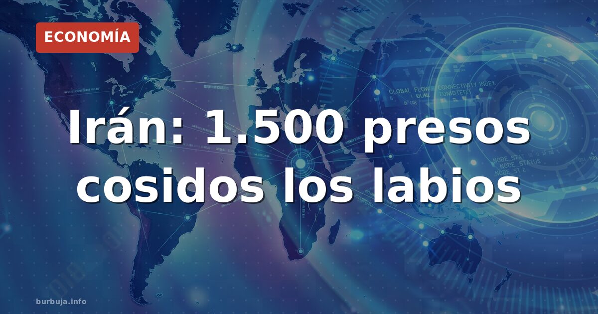 Irán: 1.500 presos cosidos los labios