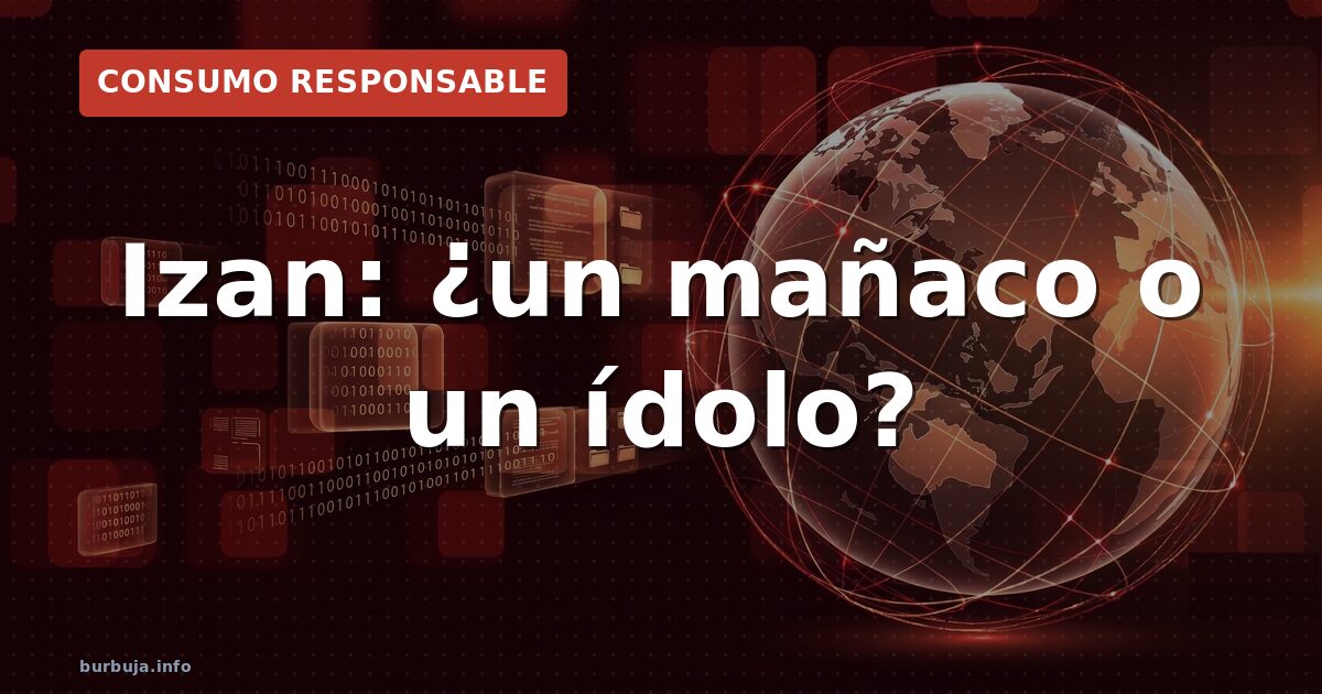 Izan: ¿un mañaco o un ídolo?