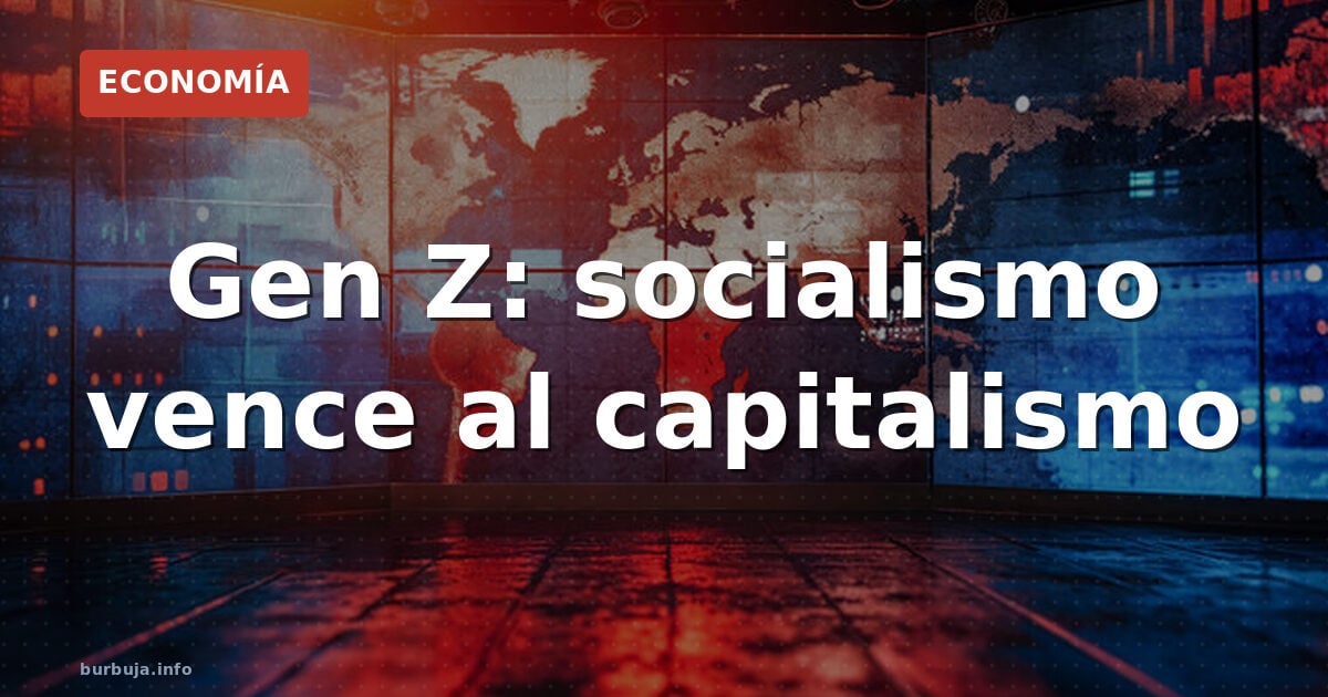 Gen Z: socialismo gana al capitalismo