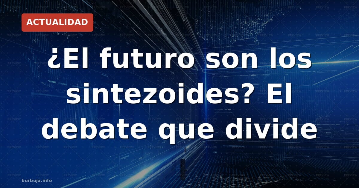 Sintetoides vs robots: ¿qué nos espera?