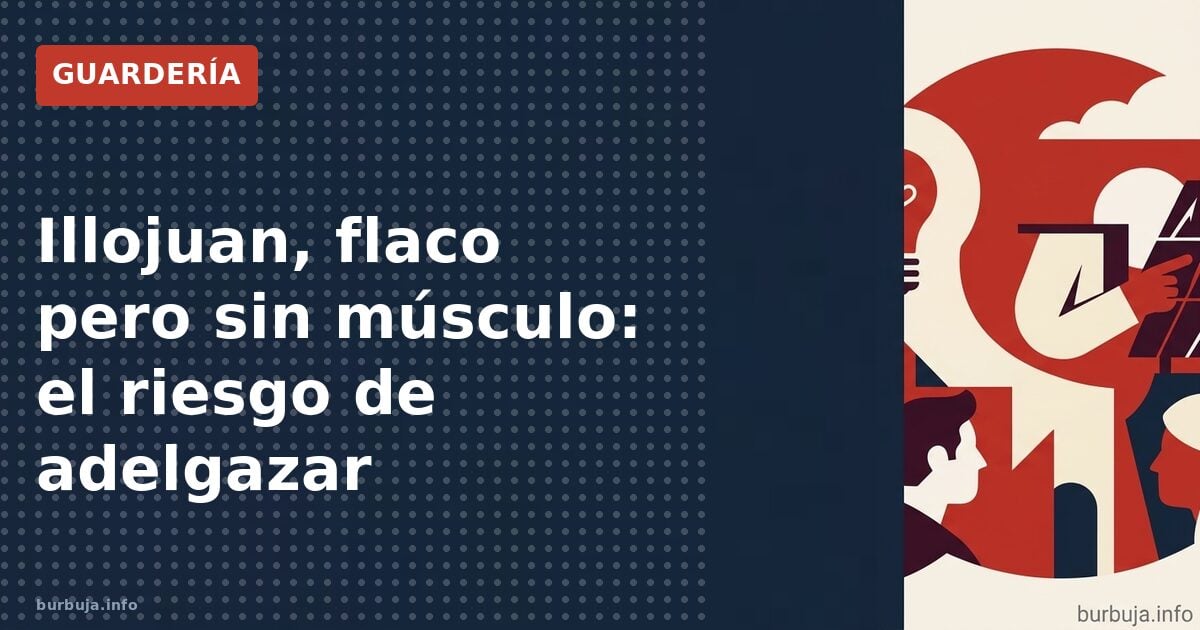Illojuan, flaco pero sin músculo: el riesgo de adelgazar