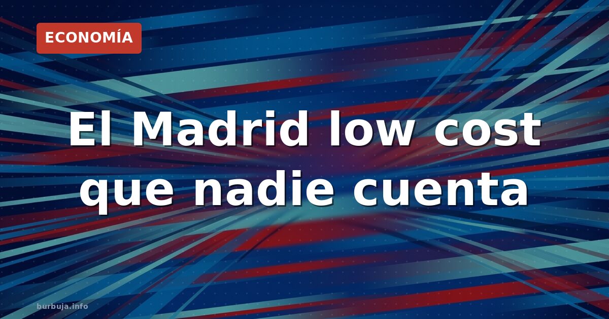 Madrid low cost: el nuevo modelo de ciudad