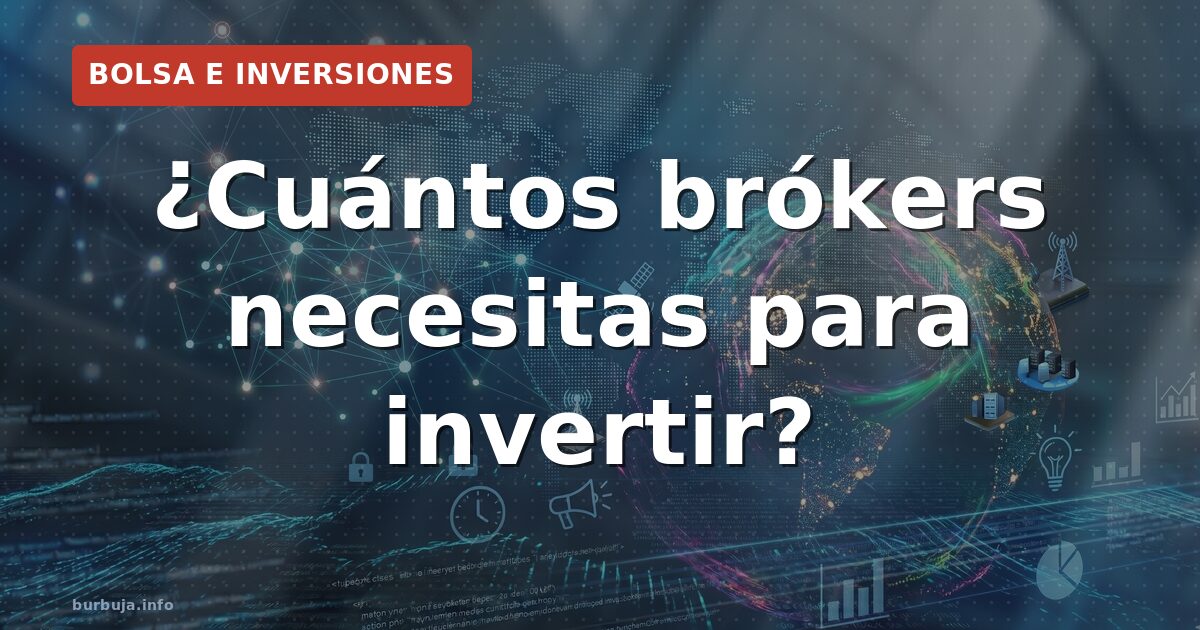 ¿Cuántos brókers necesitas para invertir?