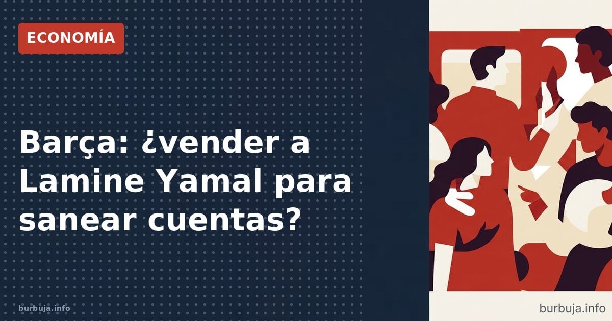 Barça: ¿vender a Lamine Yamal para sanear cuentas?