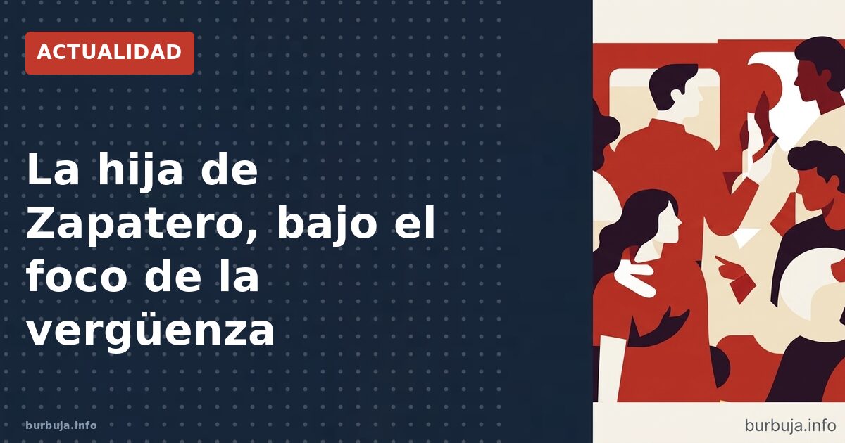 Las hijas de Zapatero, bajo la lupa judicial