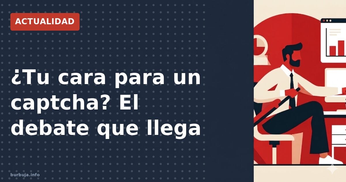 ¿Tu cara para un captcha? El debate que llega