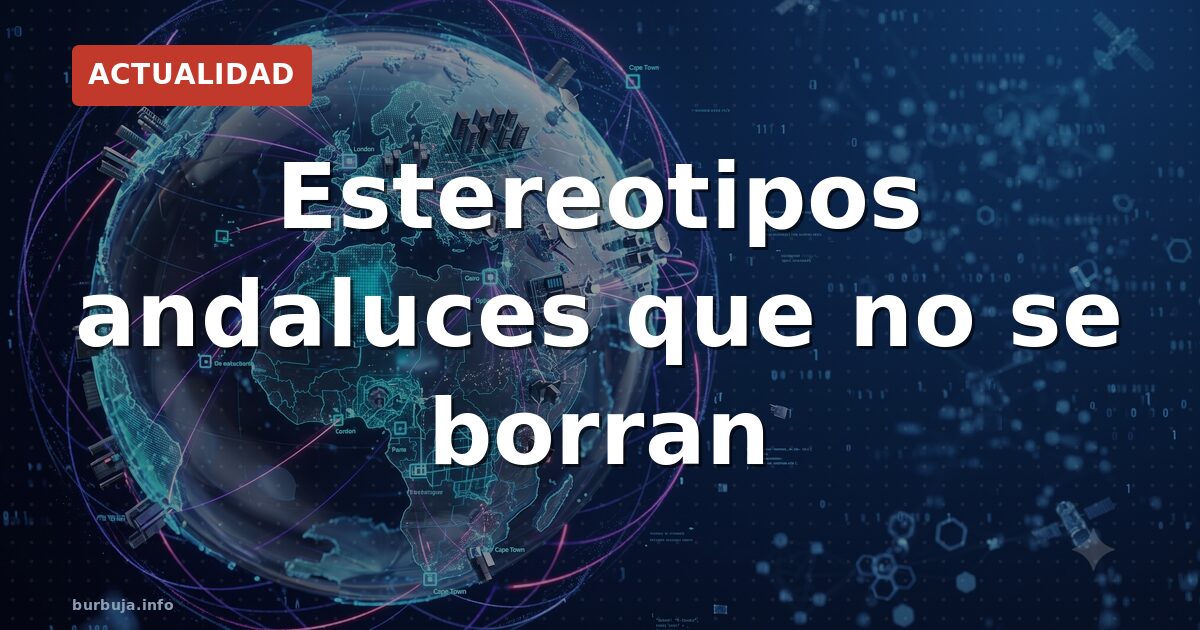 Tópicos de andaluces: el cliché que no se va