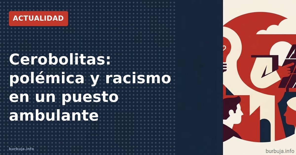 Cerobolitas: polémica y racismo en un puesto ambulante