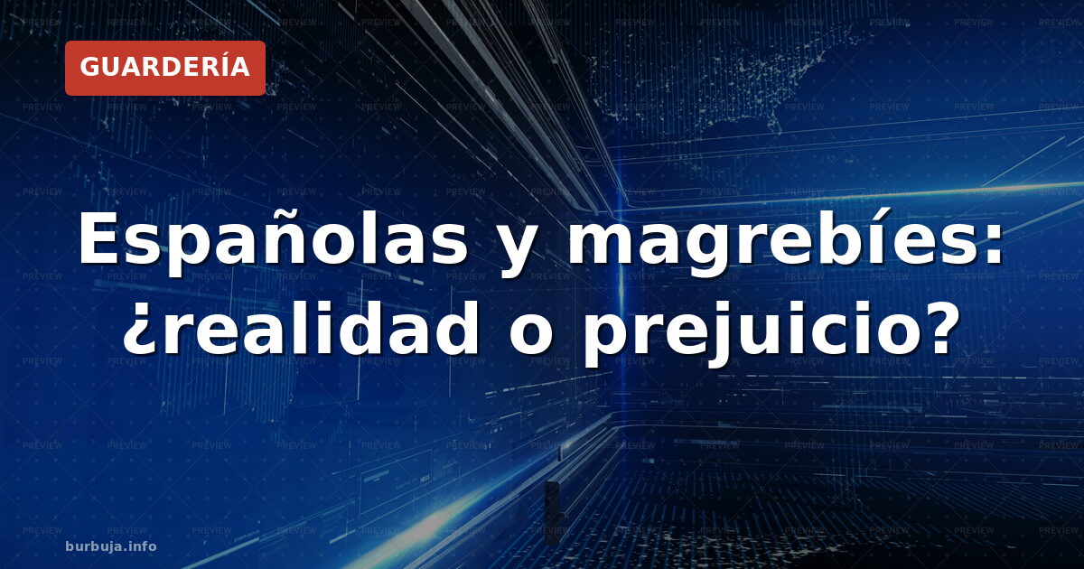 Españolas y magrebíes: ¿realidad o prejuicio?