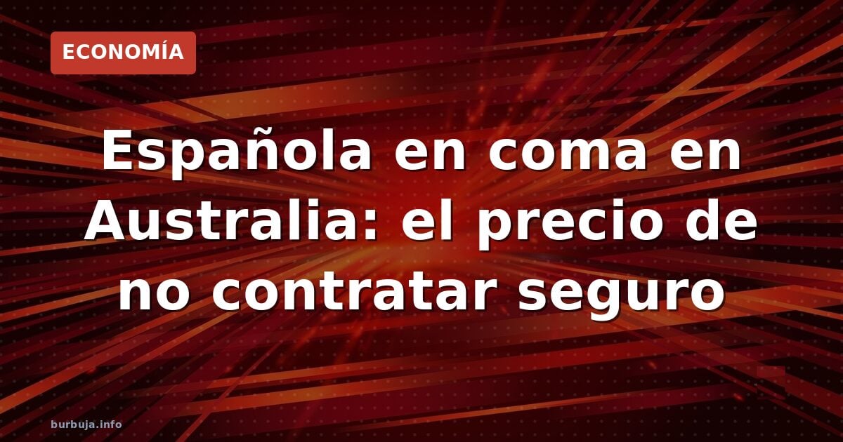 670.000 euros: el coste de un coma en Australia sin seguro