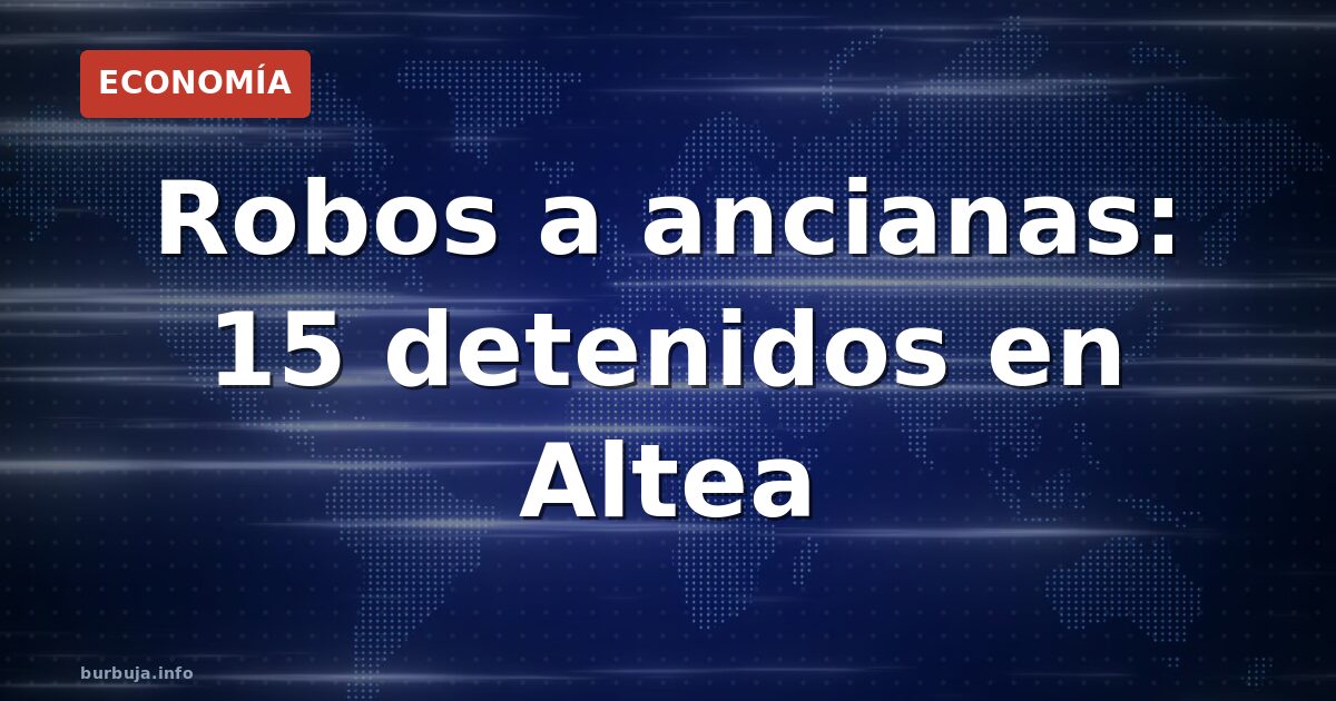 Robos a ancianas en portales: banda desarticulada en Altea