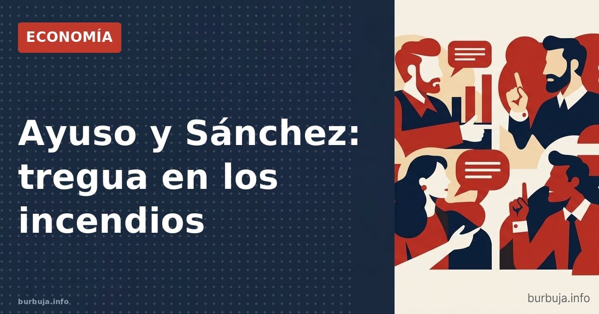 Ayuso y Sánchez: tregua en los incendios