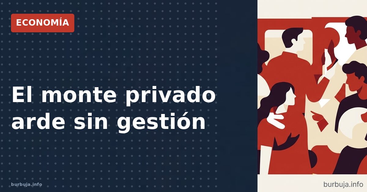 El monte arde más fuerte y la gestión sigue en llamas